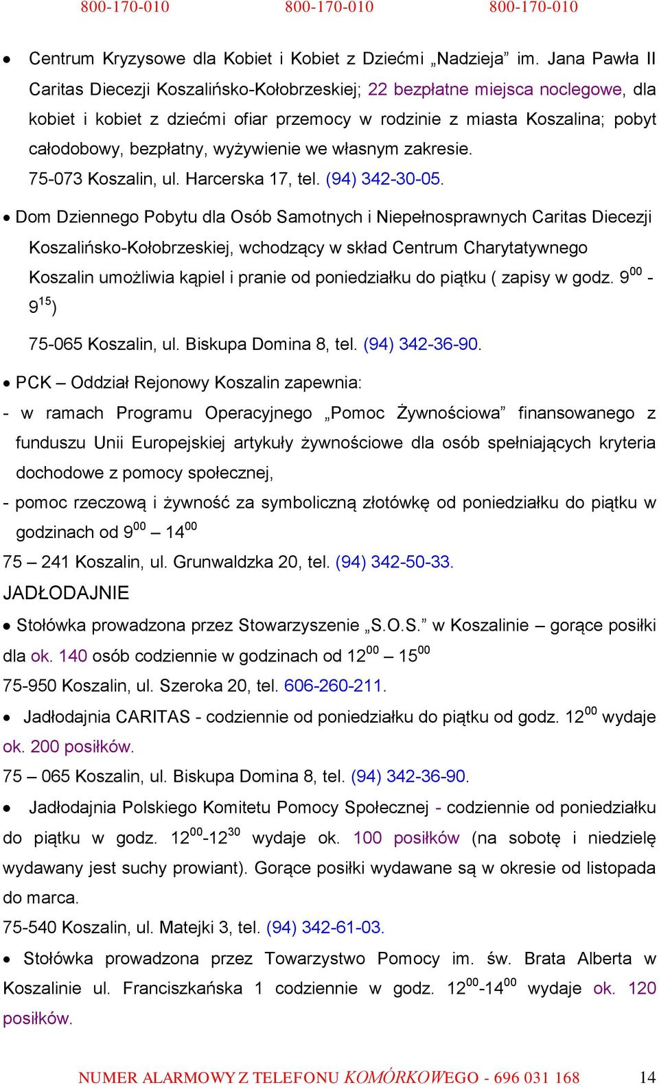 wyżywienie we własnym zakresie. 75-073 Koszalin, ul. Harcerska 17, tel. (94) 342-30-05.