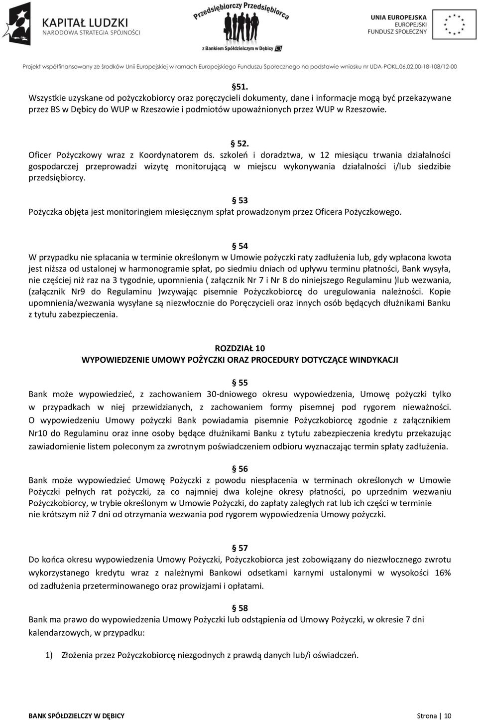 szkoleń i doradztwa, w 12 miesiącu trwania działalności gospodarczej przeprowadzi wizytę monitorującą w miejscu wykonywania działalności i/lub siedzibie przedsiębiorcy.