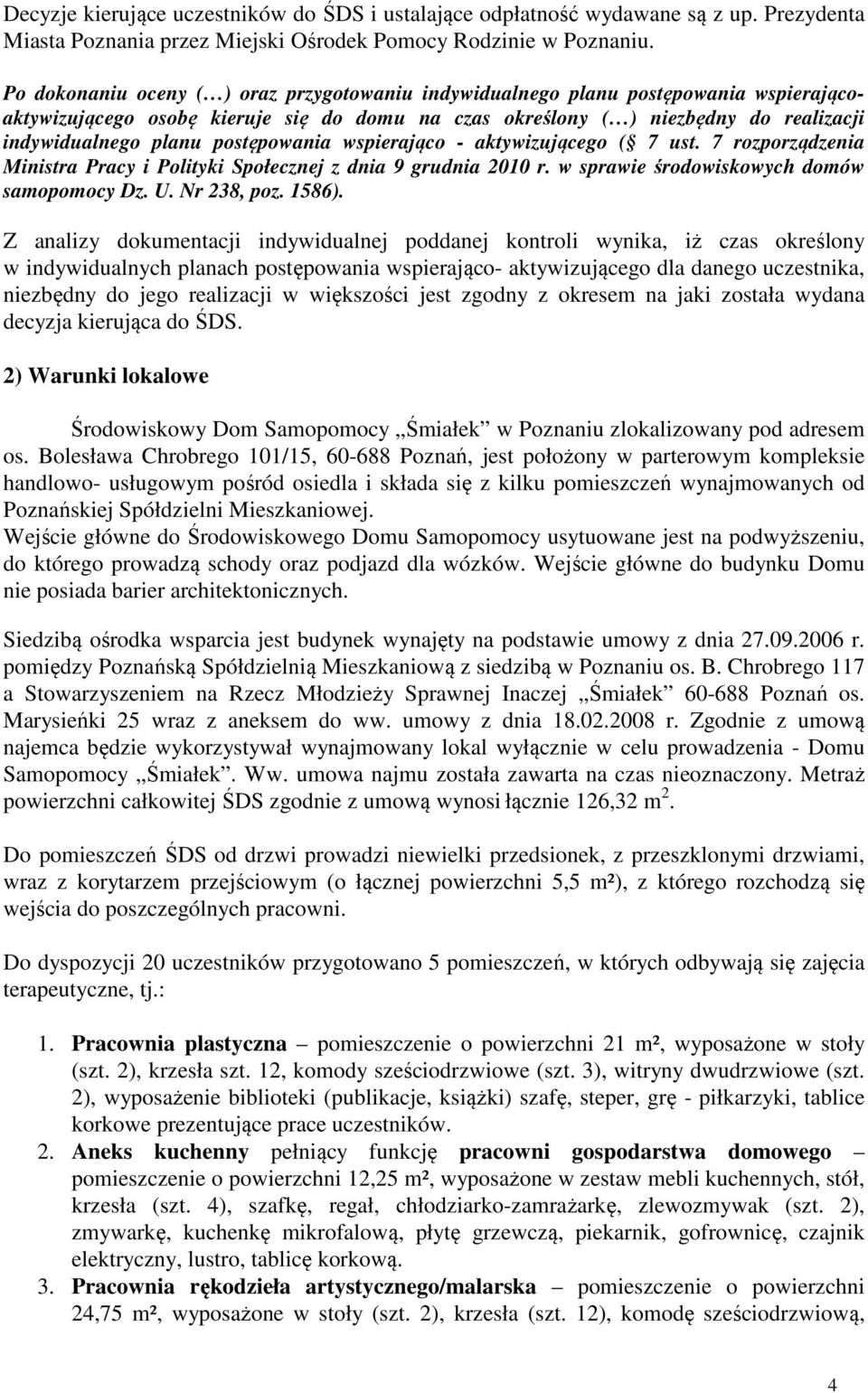 postępowania wspierająco - aktywizującego ( 7 ust. 7 rozporządzenia Ministra Pracy i Polityki Społecznej z dnia 9 grudnia 2010 r. w sprawie środowiskowych domów samopomocy Dz. U. Nr 238, poz. 1586).