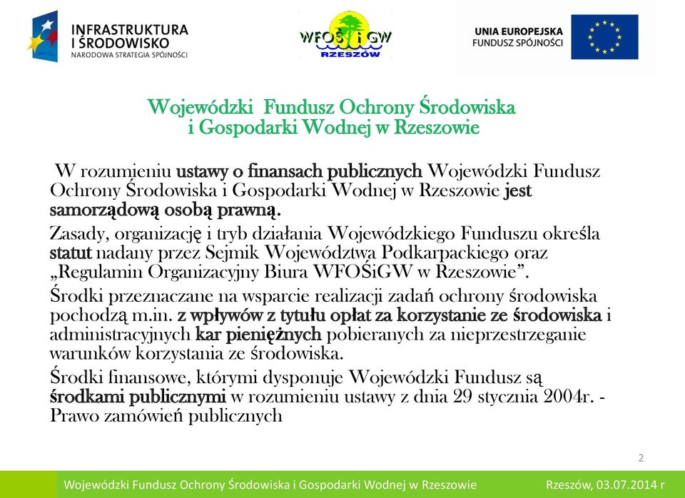 Zasady, organizację i tryb działania Wojewódzkiego Funduszu określa statut nadany przez Sejmik Województwa Podkarpackiego oraz Regulamin Organizacyjny Biura WFOŚiGW w Rzeszowie.