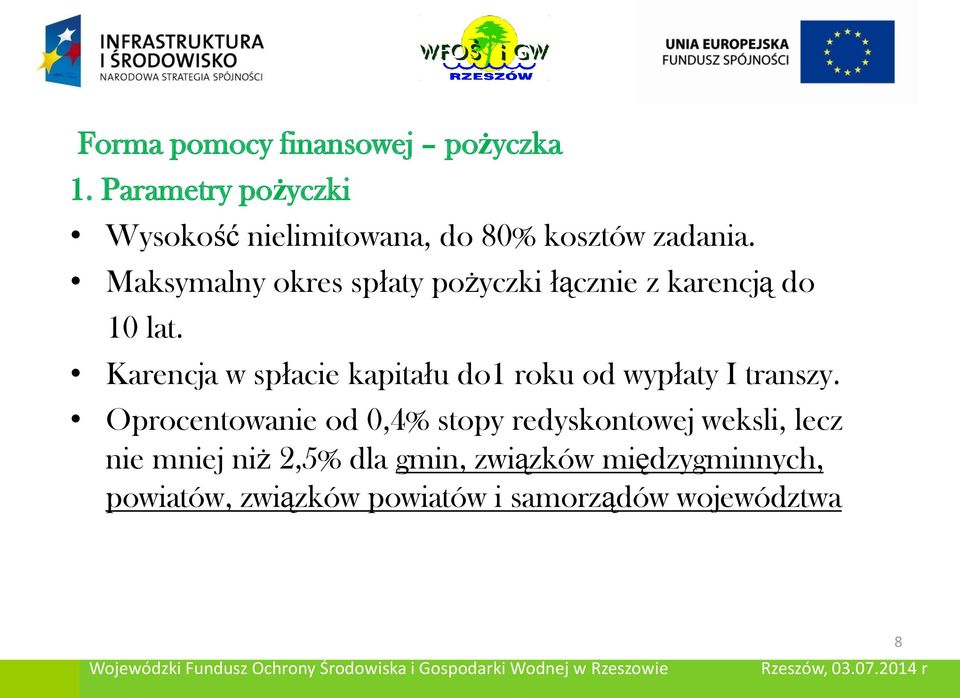 Maksymalny okres spłaty pożyczki łącznie z karencją do 10 lat.