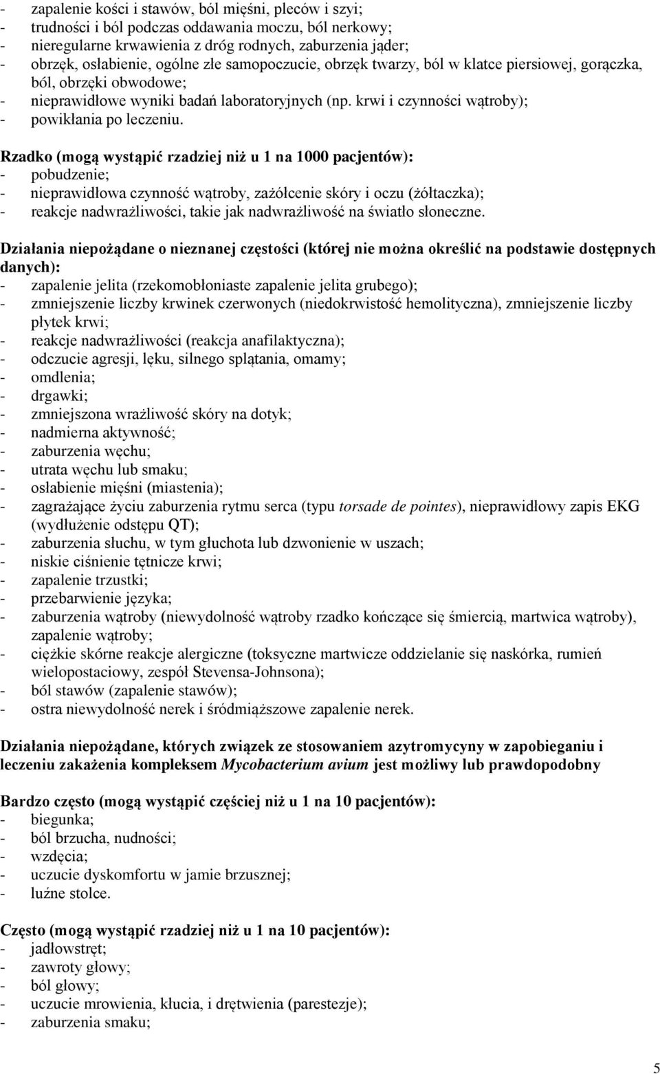 Rzadko (mogą wystąpić rzadziej niż u 1 na 1000 pacjentów): - pobudzenie; - nieprawidłowa czynność wątroby, zażółcenie skóry i oczu (żółtaczka); - reakcje nadwrażliwości, takie jak nadwrażliwość na