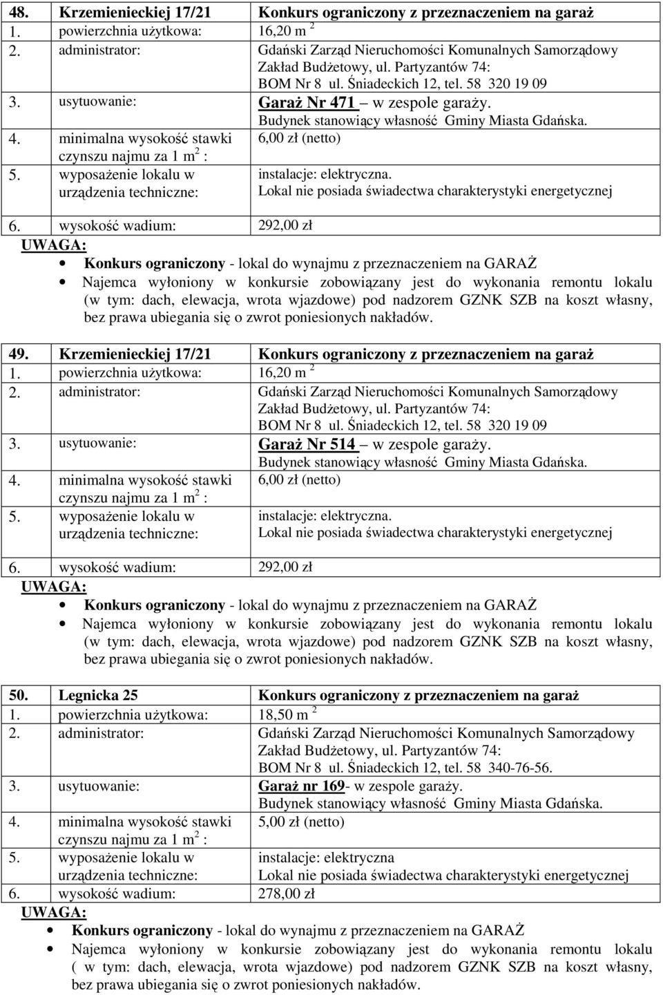 wysokość wadium: 292,00 zł (w tym: dach, elewacja, wrota wjazdowe) pod nadzorem GZNK SZB na koszt własny, bez prawa ubiegania się o zwrot poniesionych nakładów. 49.