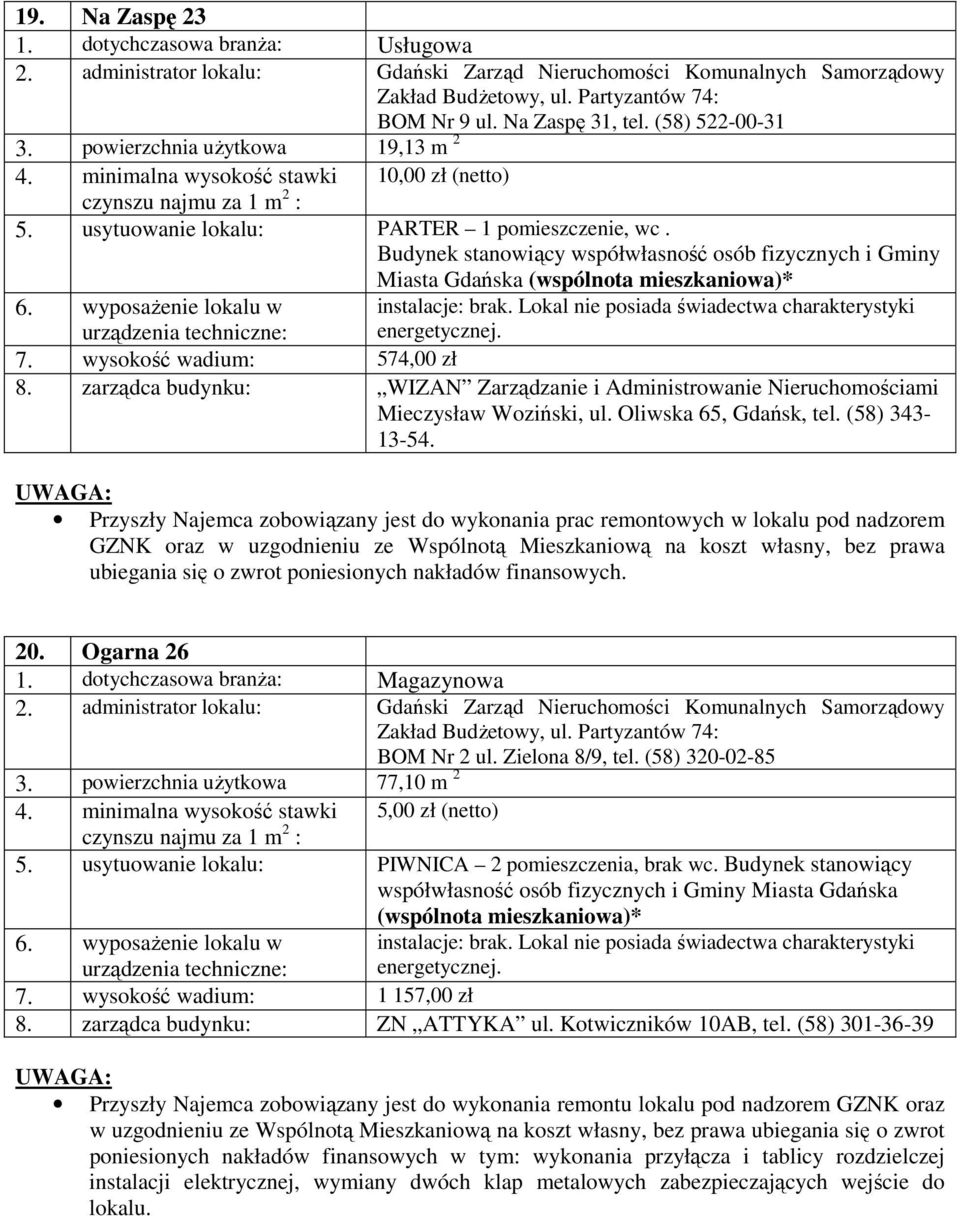 zarządca budynku: WIZAN Zarządzanie i Administrowanie Nieruchomościami Mieczysław Woziński, ul. Oliwska 65, Gdańsk, tel. (58) 343-13-54.