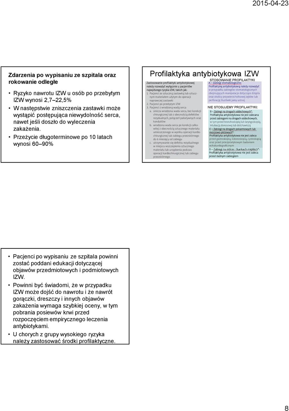 Przeżycie długoterminowe po 10 latach wynosi 60 90% Profilaktyka antybiotykowa IZW STOSOWANIE PROFILAKTYKI NIE STOSUJEMY PROFILAKTYKI: Pacjenci po wypisaniu ze szpitala powinni zostać poddani