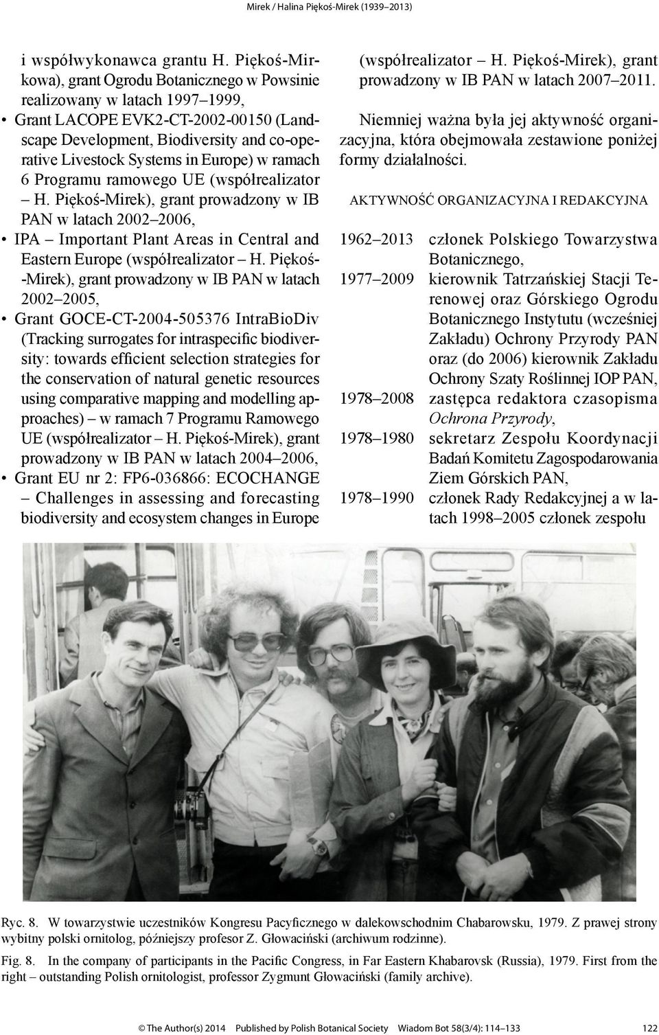 Europe) w ramach 6 Programu ramowego UE (współrealizator H. Piękoś-Mirek), grant prowadzony w IB PAN w latach 2002 2006, IPA Important Plant Areas in Central and Eastern Europe (współrealizator H.