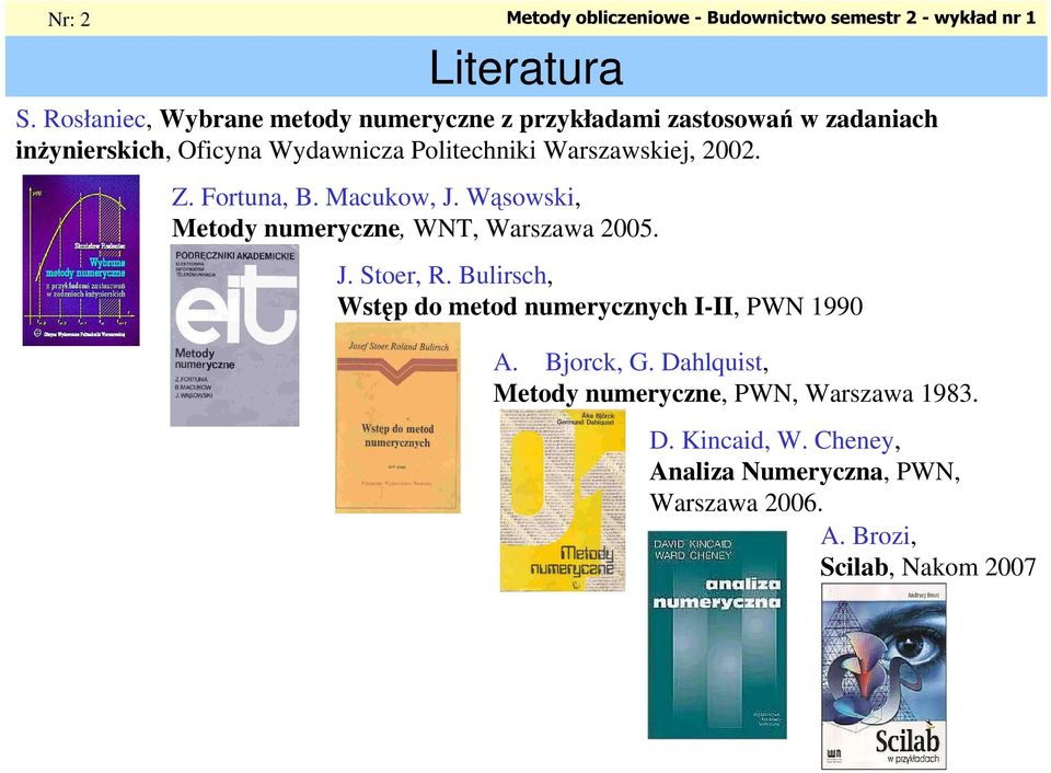 Fortu, B. Mcuow, J. Wąsows, Metody umerycze, WNT, Wrszw 5. J. Stoer, R.