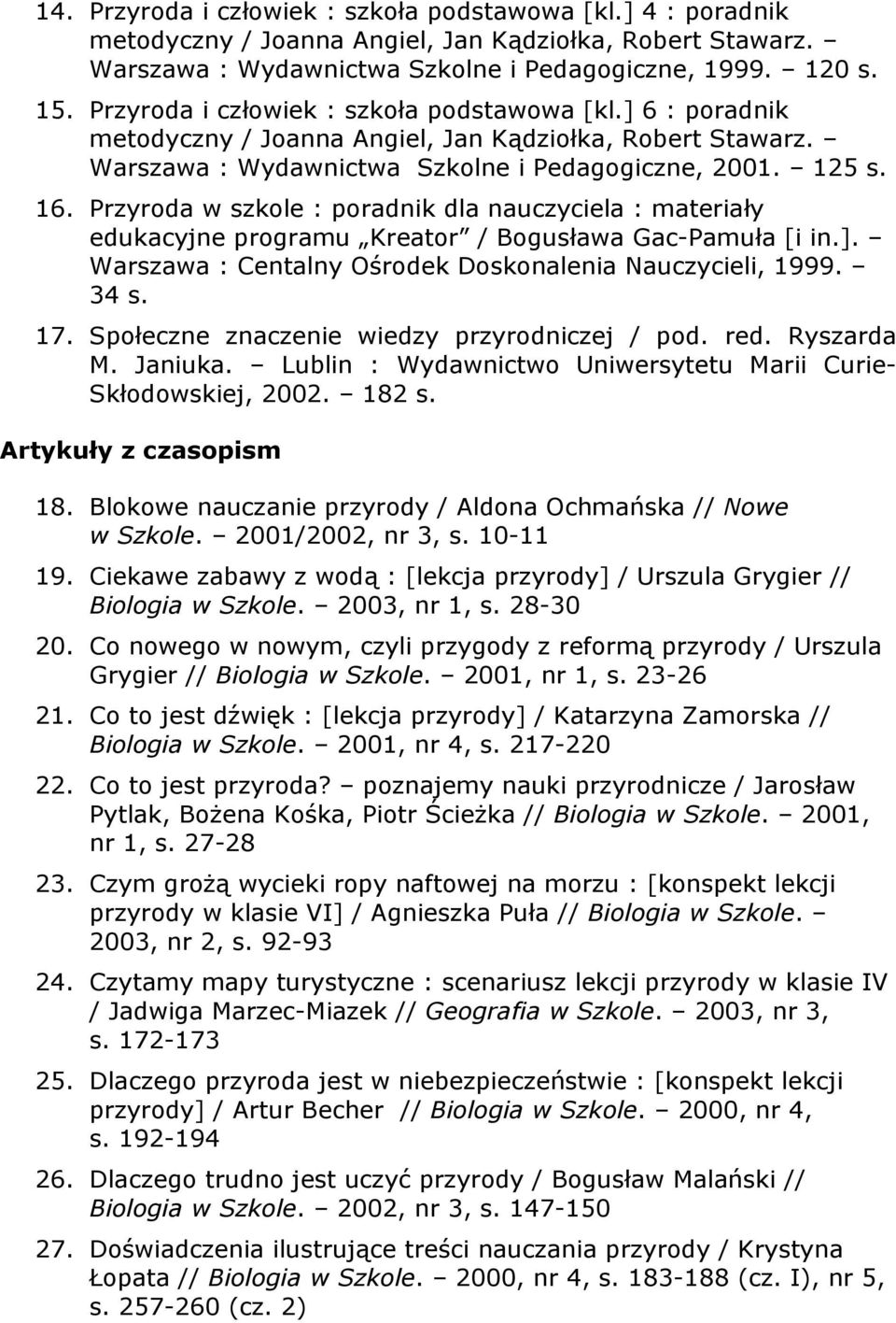 Przyroda w szkole : poradnik dla nauczyciela : materiały edukacyjne programu Kreator / Bogusława Gac-Pamuła [i in.]. Warszawa : Centalny Ośrodek Doskonalenia Nauczycieli, 1999. 34 s. 17.