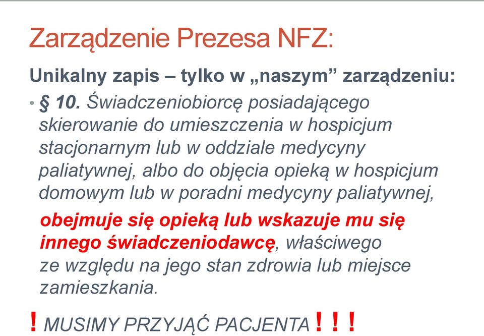 paliatywnej, albo do objęcia opieką w hospicjum domowym lub w poradni medycyny paliatywnej, obejmuje się