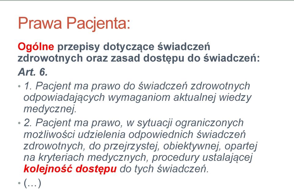 Pacjent ma prawo, w sytuacji ograniczonych możliwości udzielenia odpowiednich świadczeń zdrowotnych, do