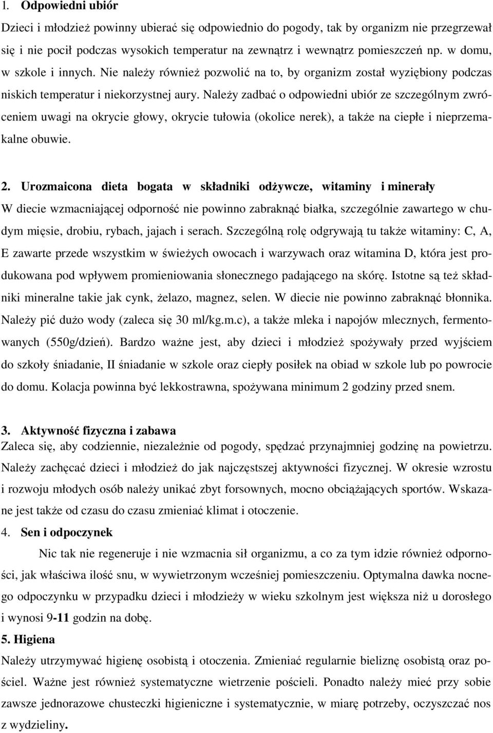 NaleŜy zadbać o odpowiedni ubiór ze szczególnym zwróceniem uwagi na okrycie głowy, okrycie tułowia (okolice nerek), a takŝe na ciepłe i nieprzemakalne obuwie. 2.