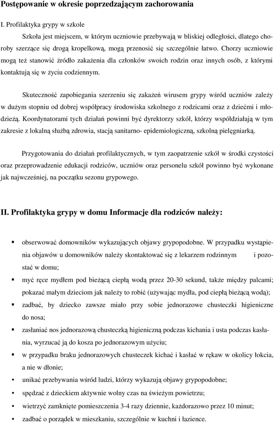 Chorzy uczniowie mogą teŝ stanowić źródło zakaŝenia dla członków swoich rodzin oraz innych osób, z którymi kontaktują się w Ŝyciu codziennym.
