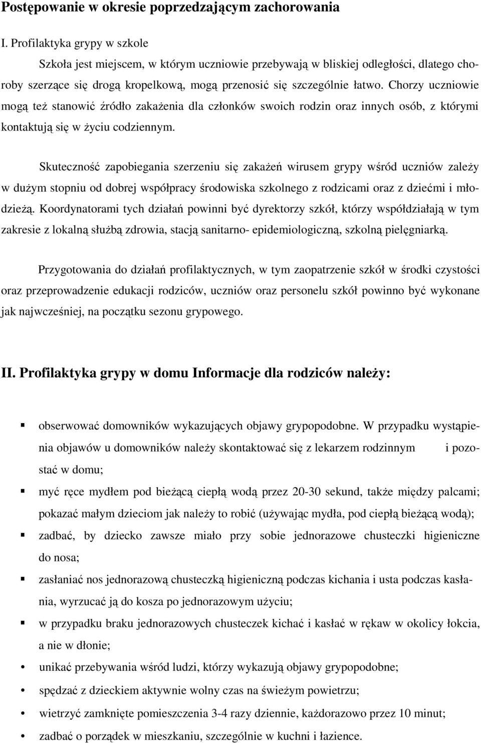 Chorzy uczniowie mogą teŝ stanowić źródło zakaŝenia dla członków swoich rodzin oraz innych osób, z którymi kontaktują się w Ŝyciu codziennym.