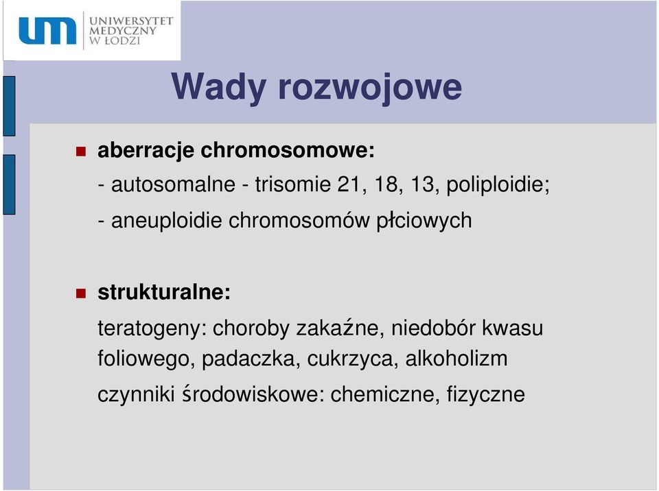 strukturalne: teratogeny: choroby zakaźne, niedobór kwasu