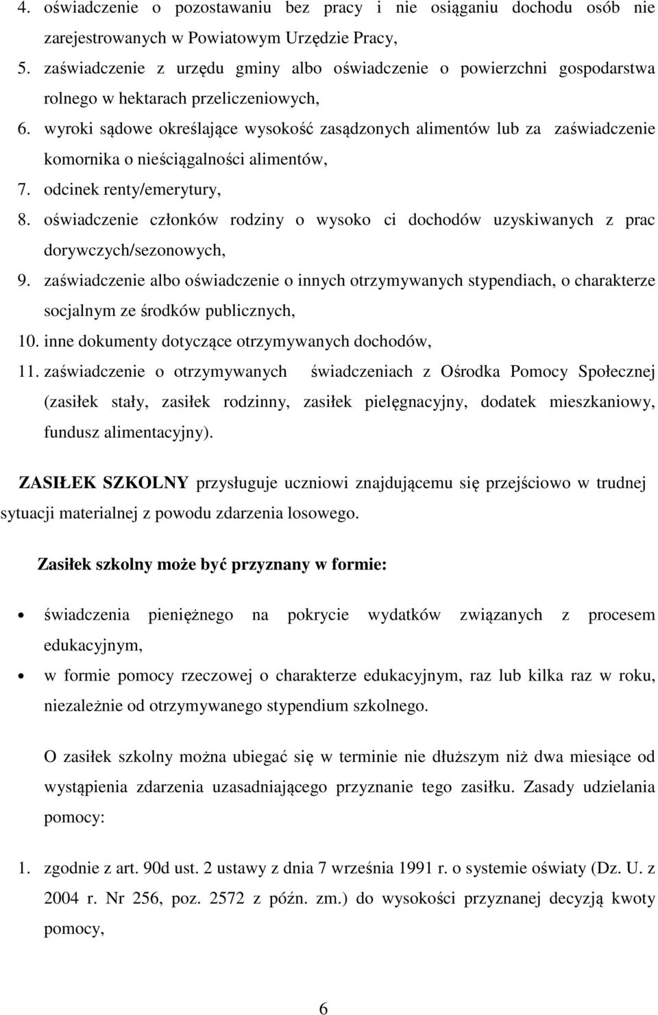 wyroki sądowe określające wysokość zasądzonych alimentów lub za zaświadczenie komornika o nieściągalności alimentów, 7. odcinek renty/emerytury, 8.