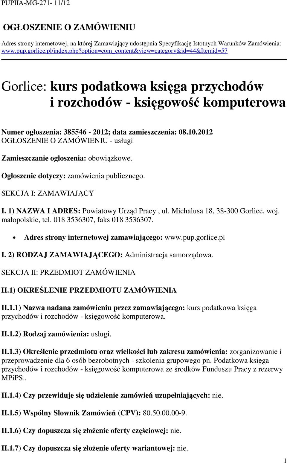 2012 OGŁOSZENIE O ZAMÓWIENIU - usługi Zamieszczanie ogłoszenia: obowiązkowe. Ogłoszenie dotyczy: zamówienia publicznego. SEKCJA I: ZAMAWIAJĄCY I. 1) NAZWA I ADRES: Powiatowy Urząd Pracy, ul.