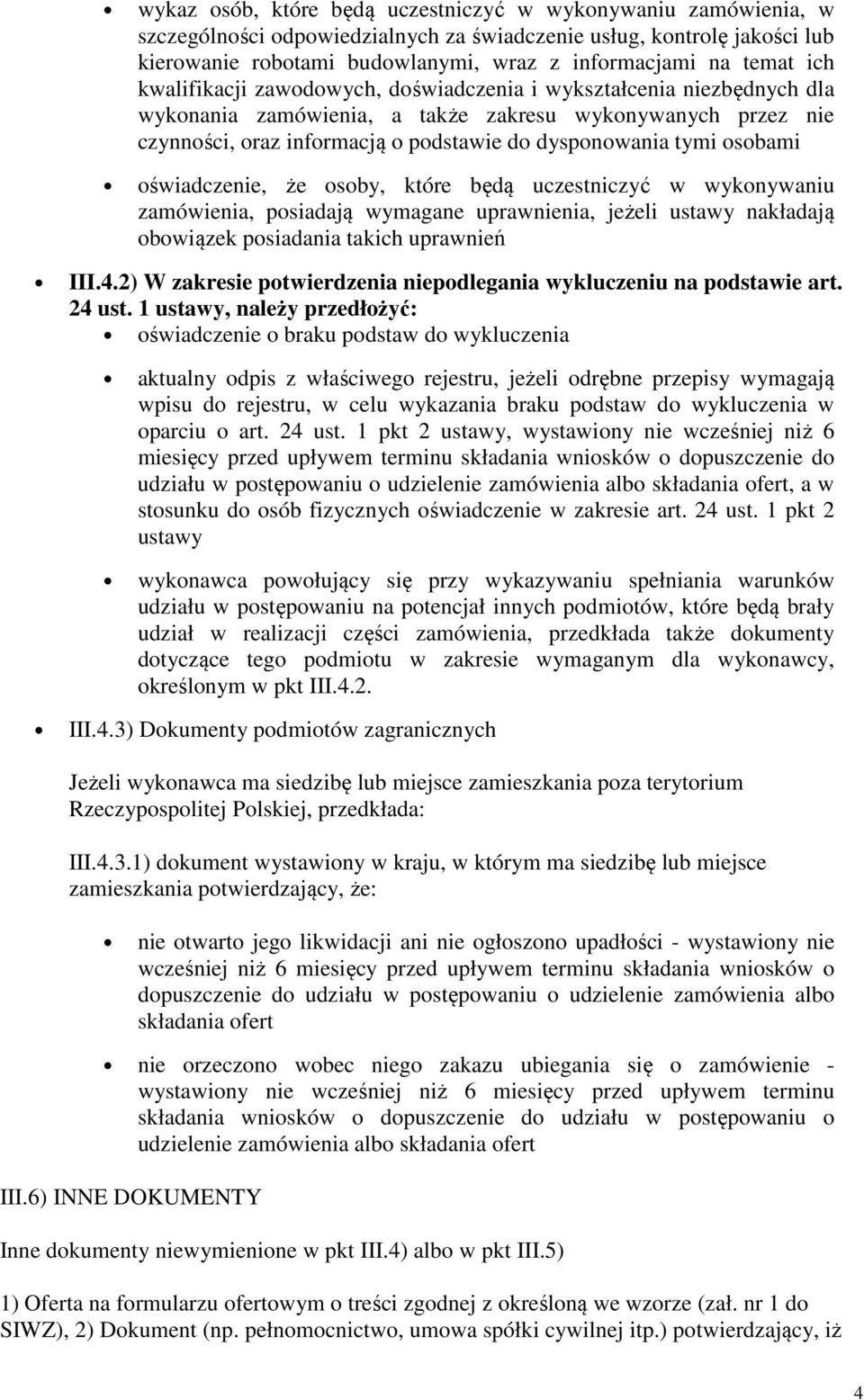 osobami oświadczenie, że osoby, które będą uczestniczyć w wykonywaniu zamówienia, posiadają wymagane uprawnienia, jeżeli ustawy nakładają obowiązek posiadania takich uprawnień III.4.