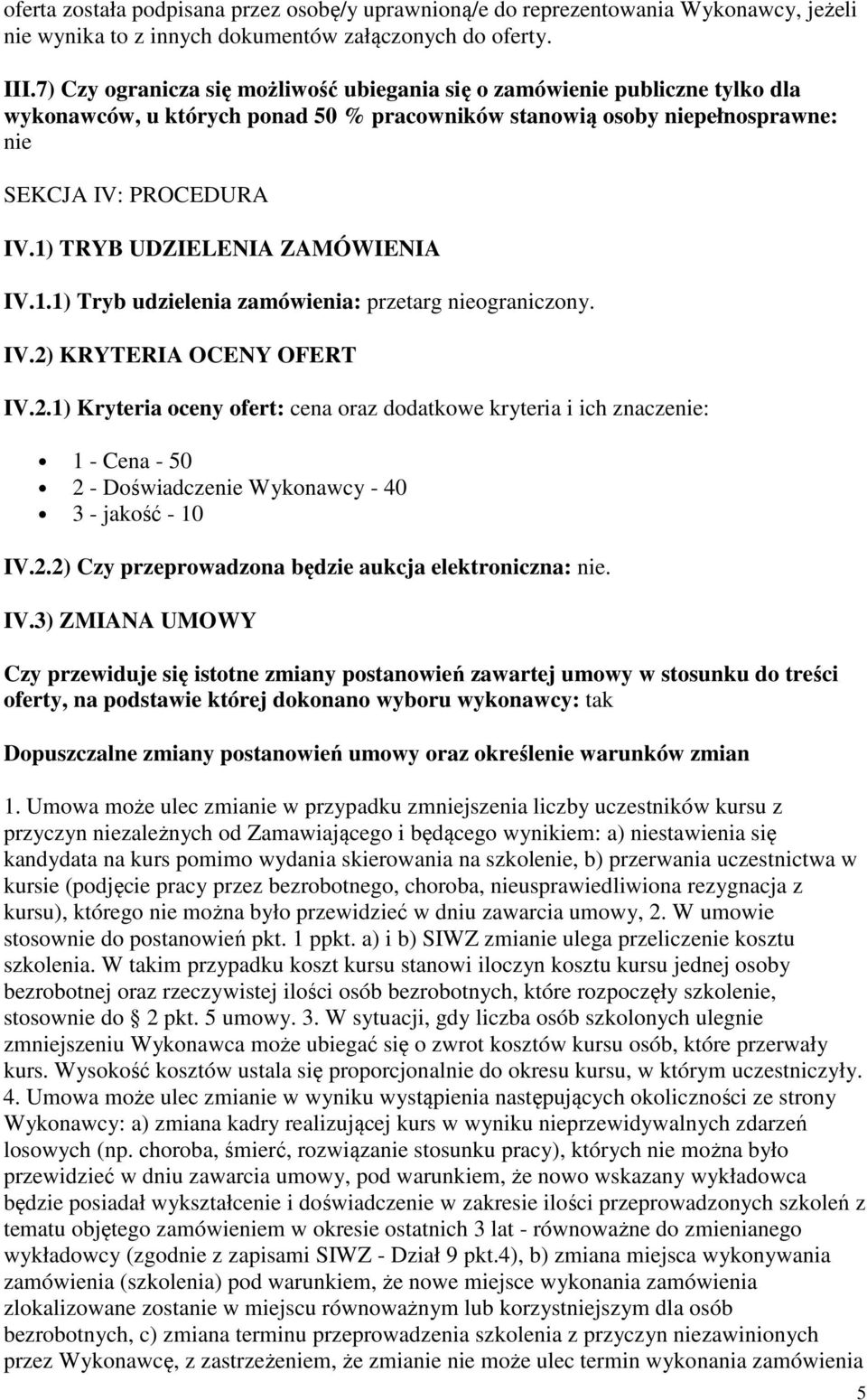 1) TRYB UDZIELENIA ZAMÓWIENIA IV.1.1) Tryb udzielenia zamówienia: przetarg nieograniczony. IV.2)