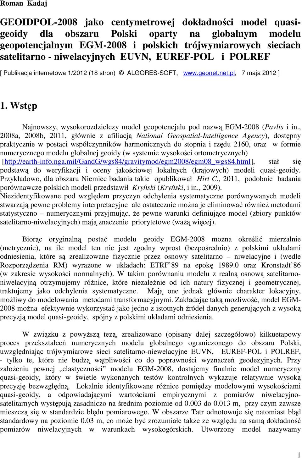 Wstęp Najnowszy, wysokorozdzielczy model geopotencjału pod nazwą EGM-2008 (Pavlis i in.
