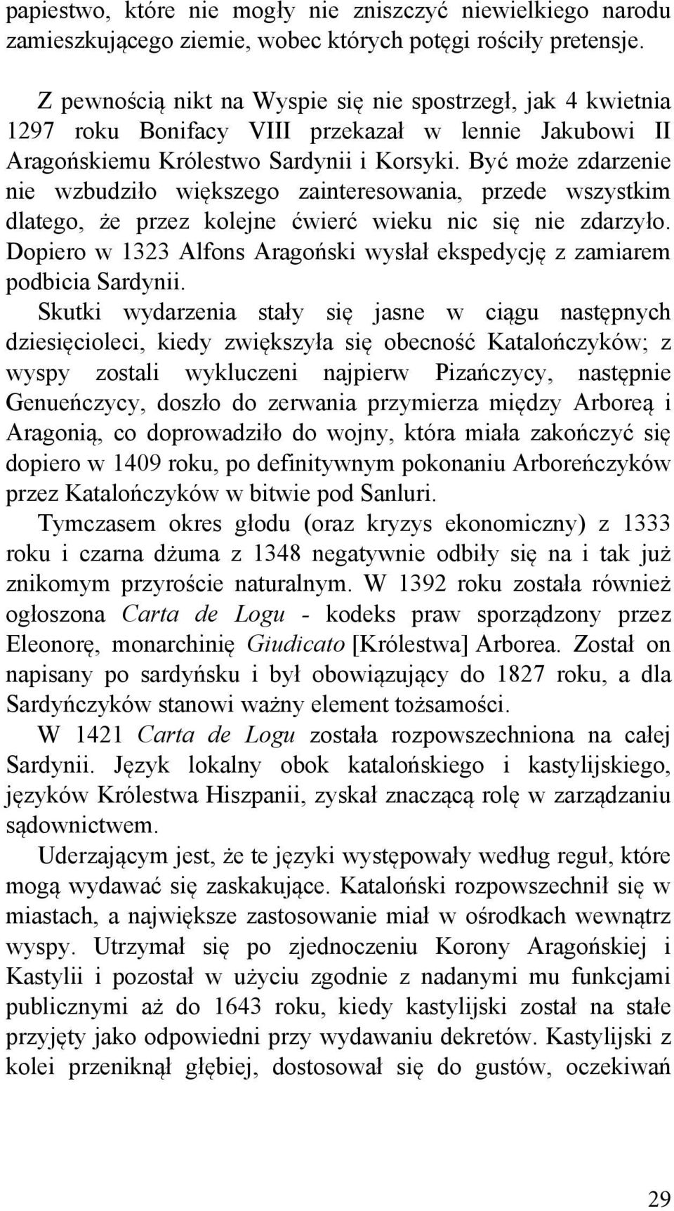 Być może zdarzenie nie wzbudziło większego zainteresowania, przede wszystkim dlatego, że przez kolejne ćwierć wieku nic się nie zdarzyło.