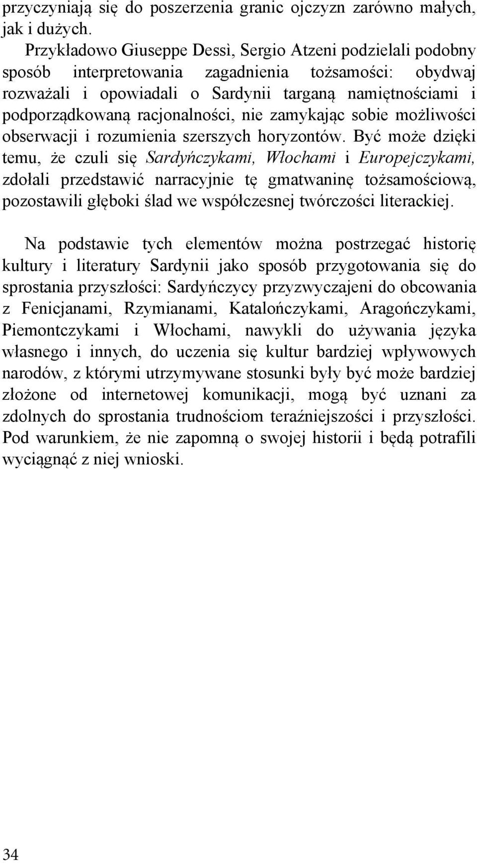 racjonalności, nie zamykając sobie możliwości obserwacji i rozumienia szerszych horyzontów.