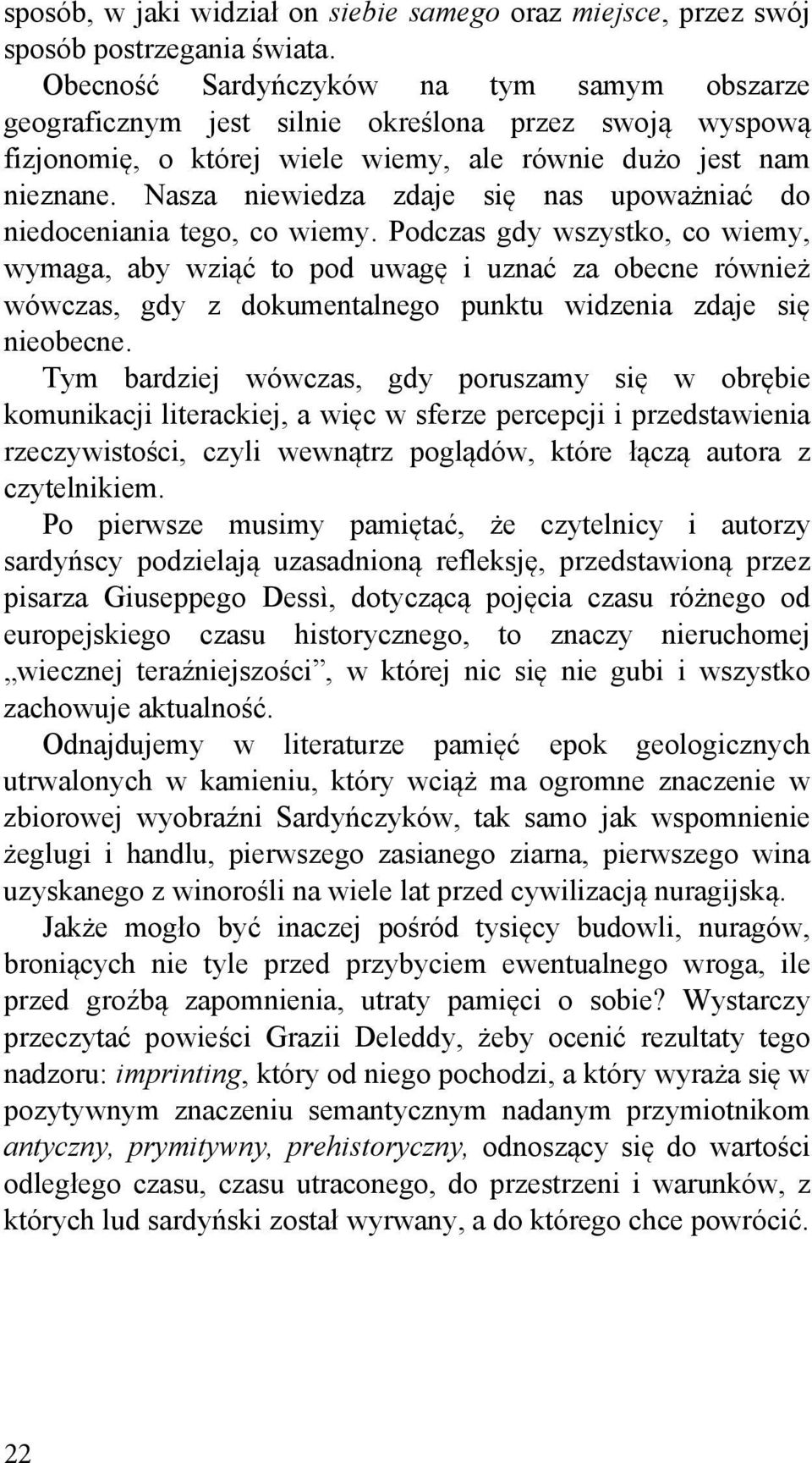 Nasza niewiedza zdaje się nas upoważniać do niedoceniania tego, co wiemy.