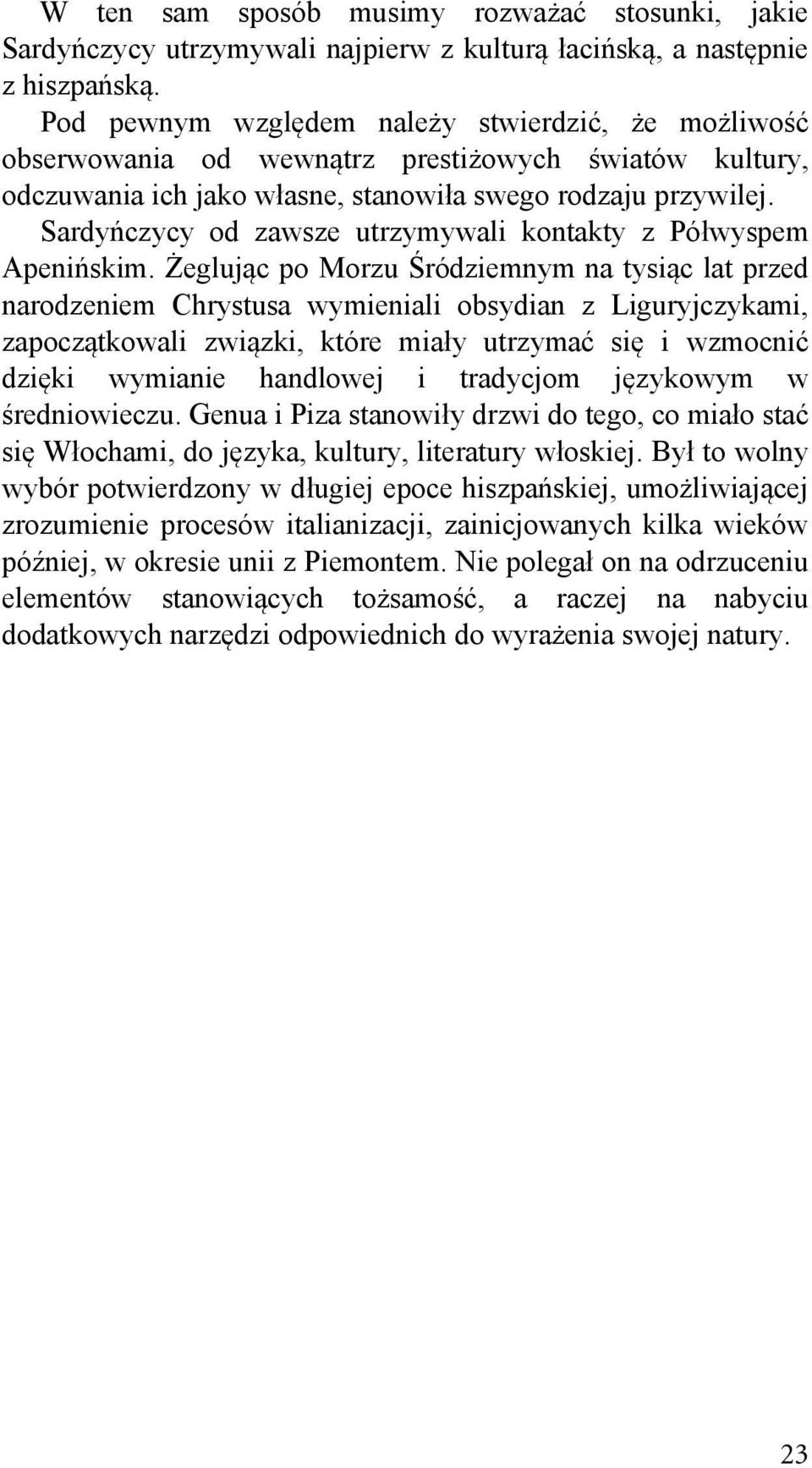 Sardyńczycy od zawsze utrzymywali kontakty z Półwyspem Apenińskim.