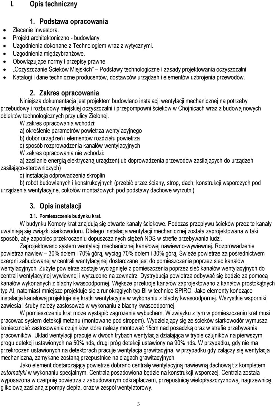 Oczyszczanie Ścieków Miejskich Podstawy technologiczne i zasady projektowania oczyszczalni Katalogi i dane techniczne producentów, dostawców urządzeń i elementów uzbrojenia przewodów. 2.