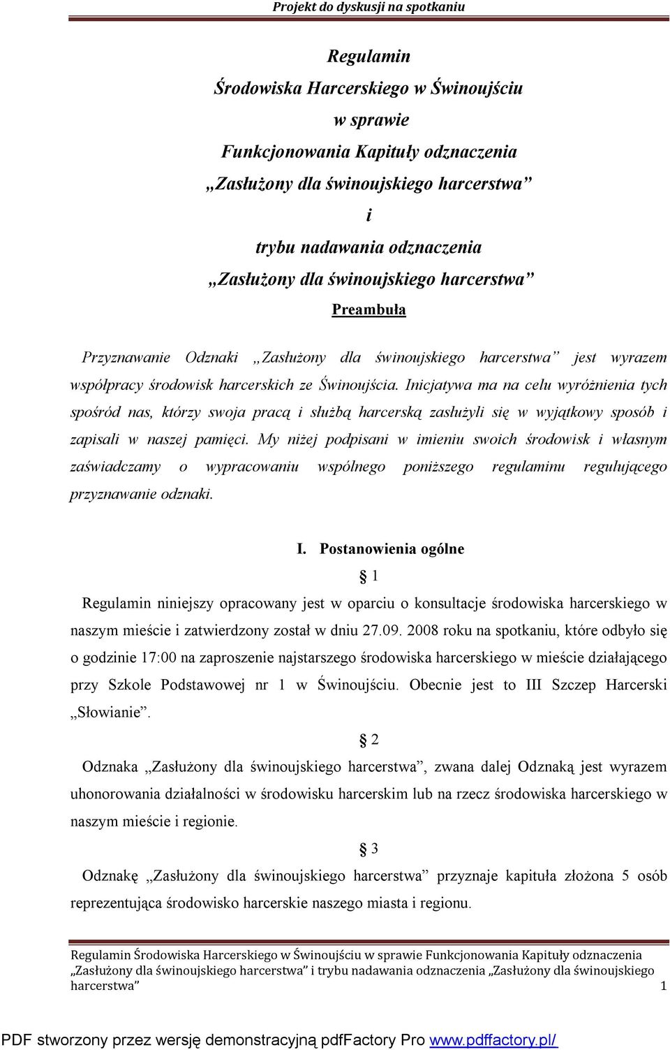 My niżej podpisani w imieniu swoich środowisk i własnym zaświadczamy o wypracowaniu wspólnego poniższego regulaminu regulującego przyznawanie odznaki. I.