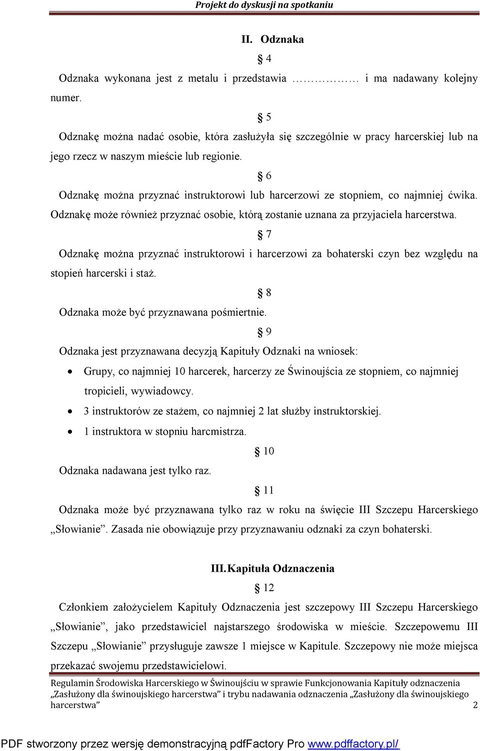 6 Odznakę można przyznać instruktorowi lub harcerzowi ze stopniem, co najmniej ćwika. Odznakę może również przyznać osobie, którą zostanie uznana za przyjaciela harcerstwa.