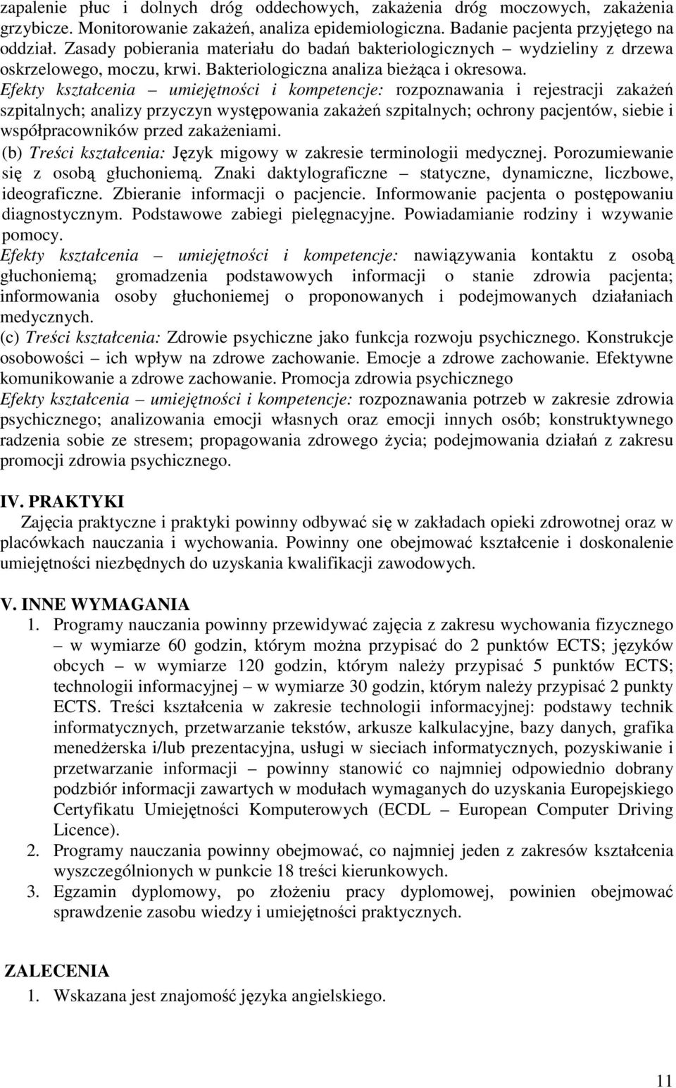 Efekty kształcenia umiejętności i kompetencje: rozpoznawania i rejestracji zakaŝeń szpitalnych; analizy przyczyn występowania zakaŝeń szpitalnych; ochrony pacjentów, siebie i współpracowników przed