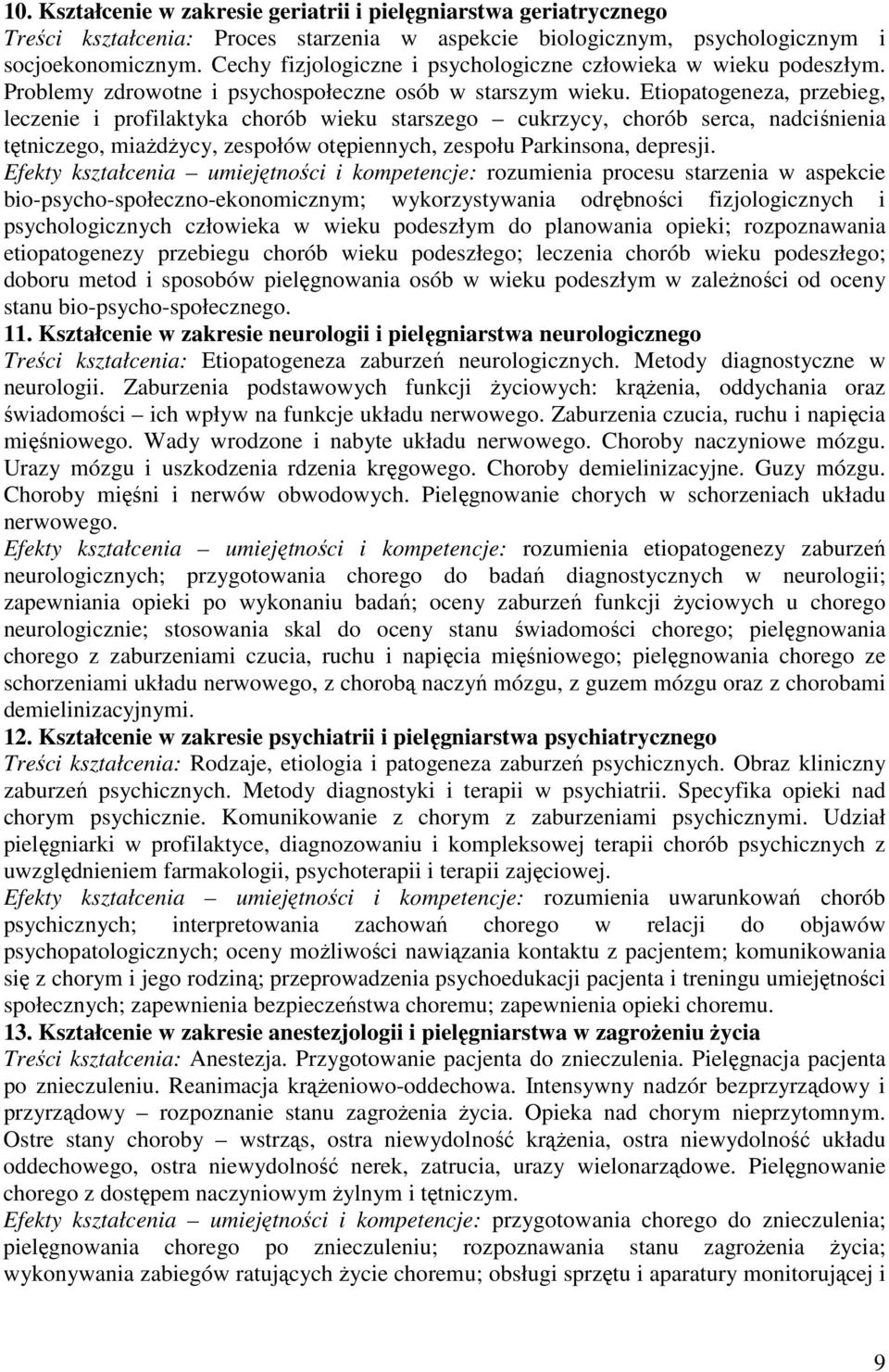 Etiopatogeneza, przebieg, leczenie i profilaktyka chorób wieku starszego cukrzycy, chorób serca, nadciśnienia tętniczego, miaŝdŝycy, zespołów otępiennych, zespołu Parkinsona, depresji.
