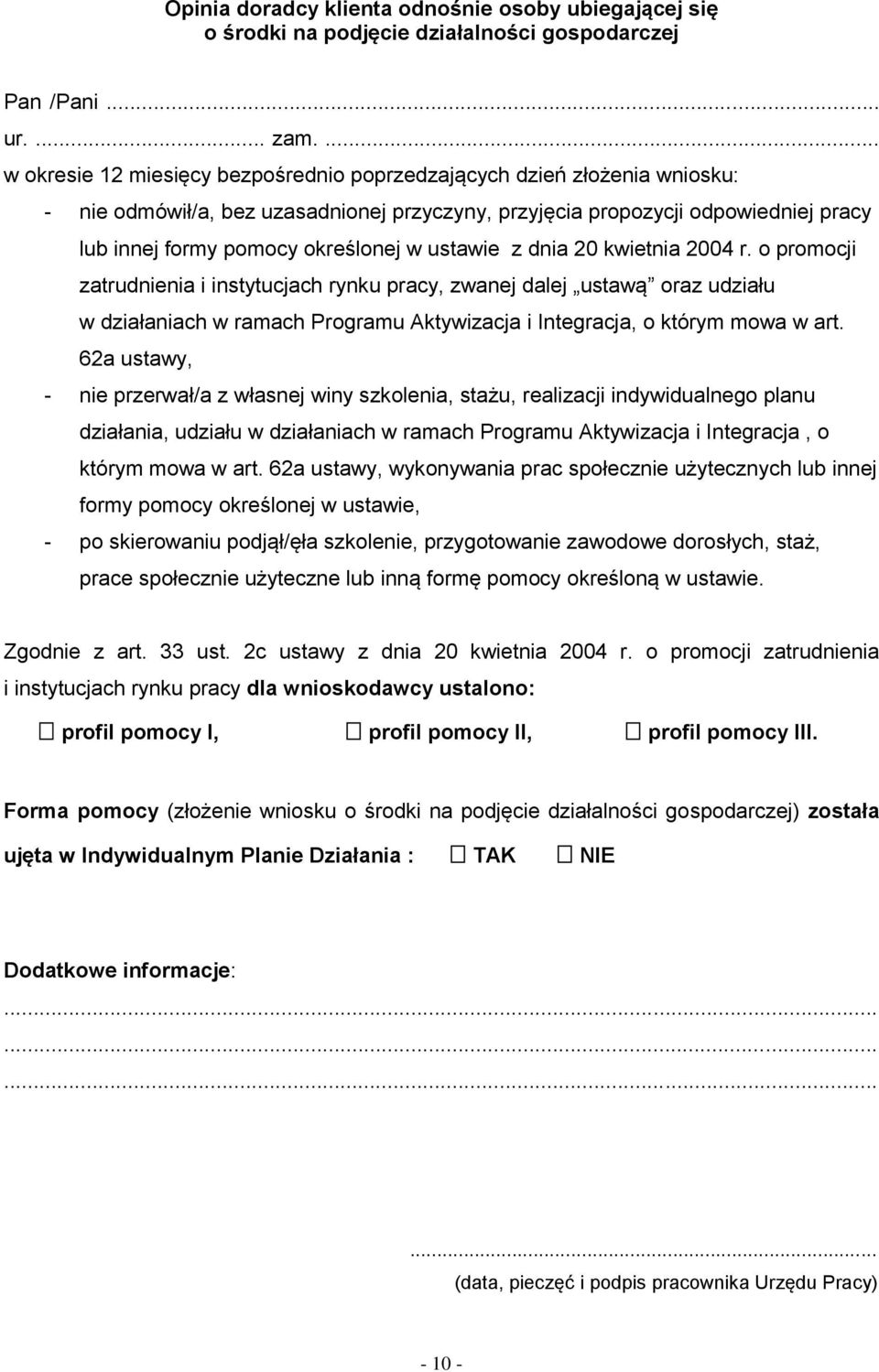 ustawie z dnia 20 kwietnia 2004 r. o promocji zatrudnienia i instytucjach rynku pracy, zwanej dalej ustawą oraz udziału w działaniach w ramach Programu Aktywizacja i Integracja, o którym mowa w art.