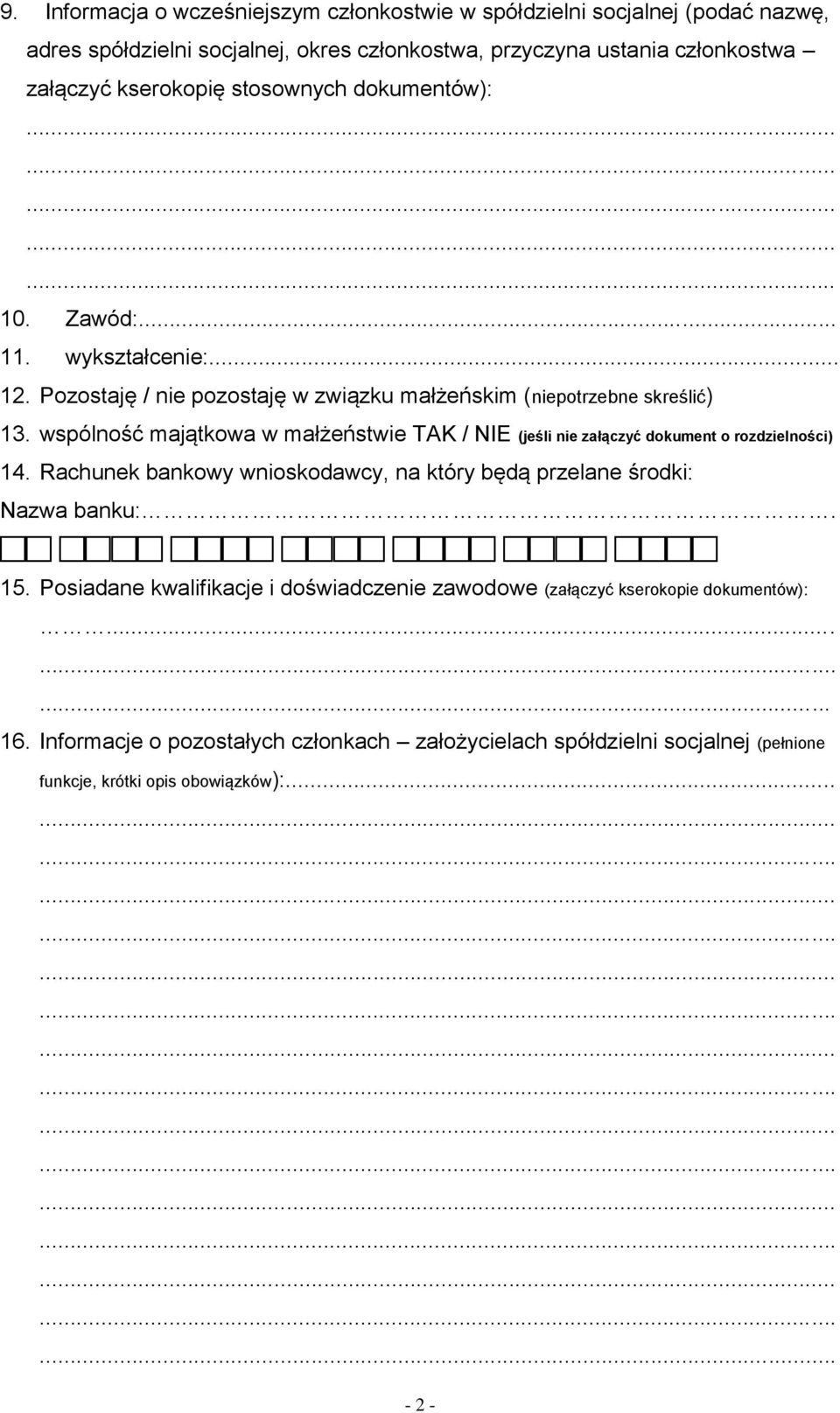 wspólność majątkowa w małżeństwie TAK / NIE (jeśli nie załączyć dokument o rozdzielności) 14. Rachunek bankowy wnioskodawcy, na który będą przelane środki: Nazwa banku:. 15.