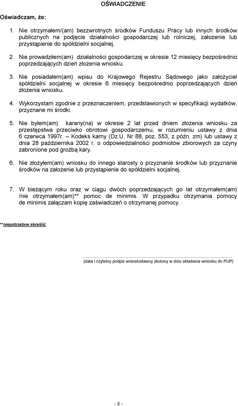 Nie prowadziłem(am) działalności gospodarczej w okresie 12 miesięcy bezpośrednio poprzedzających dzień złożenia wniosku. 3.