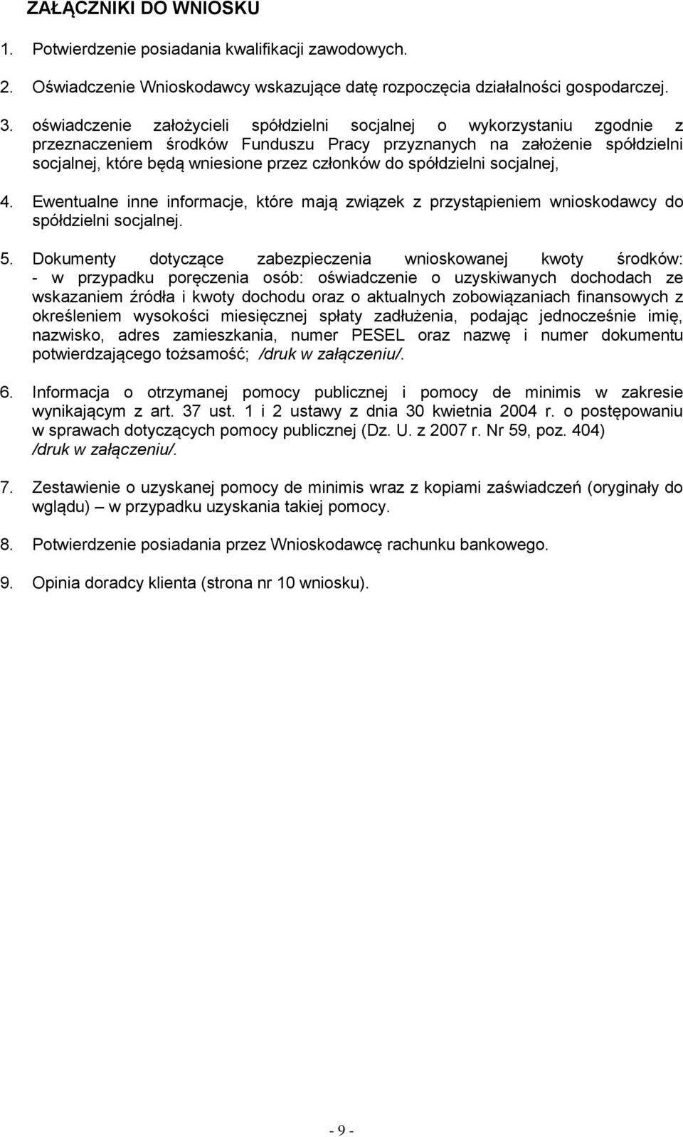 spółdzielni socjalnej, 4. Ewentualne inne informacje, które mają związek z przystąpieniem wnioskodawcy do spółdzielni socjalnej. 5.