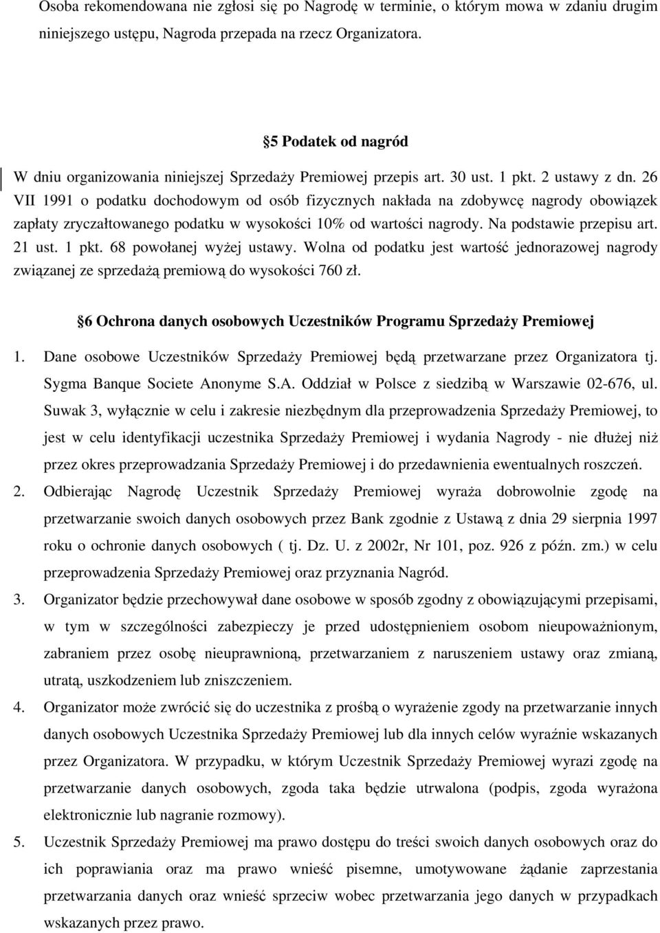 26 VII 1991 o podatku dochodowym od osób fizycznych nakłada na zdobywcę nagrody obowiązek zapłaty zryczałtowanego podatku w wysokości 10% od wartości nagrody. Na podstawie przepisu art. 21 ust. 1 pkt.