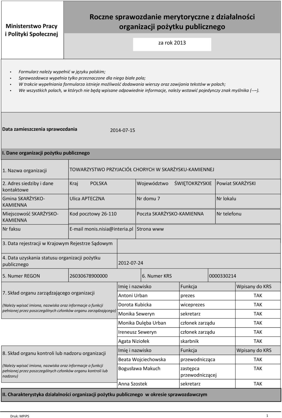 odpowiednie informacje, należy wstawić pojedynczy znak myślnika (-- ). Data zamieszczenia sprawozdania 2014-07-15 I. Dane organizacji pożytku publicznego 1. Nazwa organizacji 2.