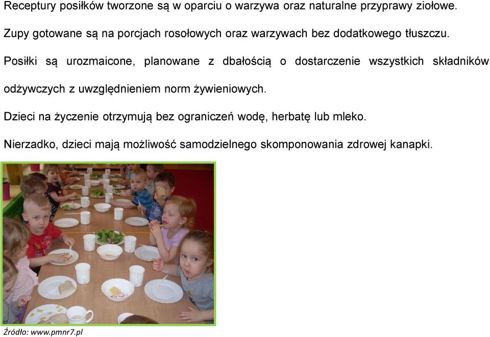 Posiłki są urozmaicone, planowane z dbałością o dostarczenie wszystkich składników odżywczych z uwzględnieniem norm