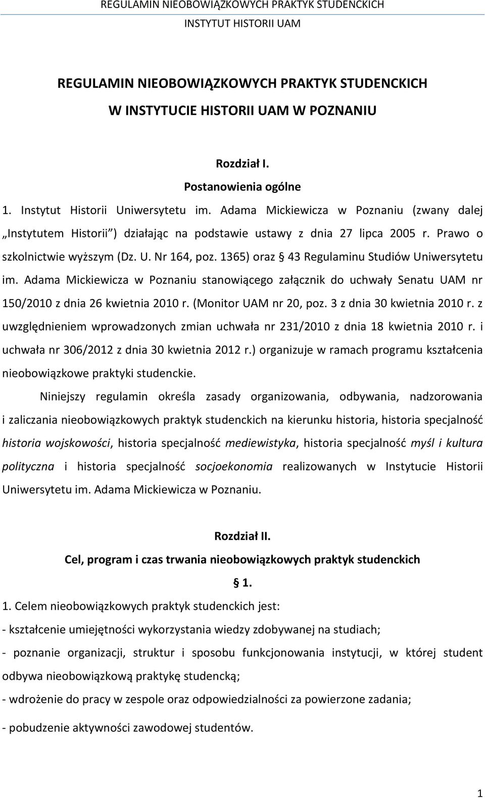 1365) oraz 43 Regulaminu Studiów Uniwersytetu im. Adama Mickiewicza w Poznaniu stanowiącego załącznik do uchwały Senatu UAM nr 150/2010 z dnia 26 kwietnia 2010 r. (Monitor UAM nr 20, poz.