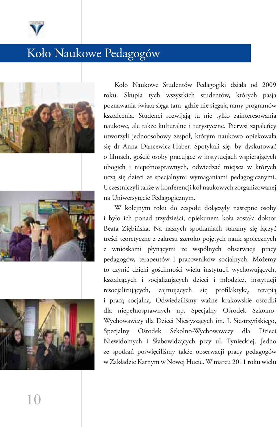 Spotykali się, by dyskutować o filmach, gościć osoby pracujące w instytucjach wspierających ubogich i niepełnosprawnych, odwiedzać miejsca w których uczą się dzieci ze specjalnymi wymaganiami