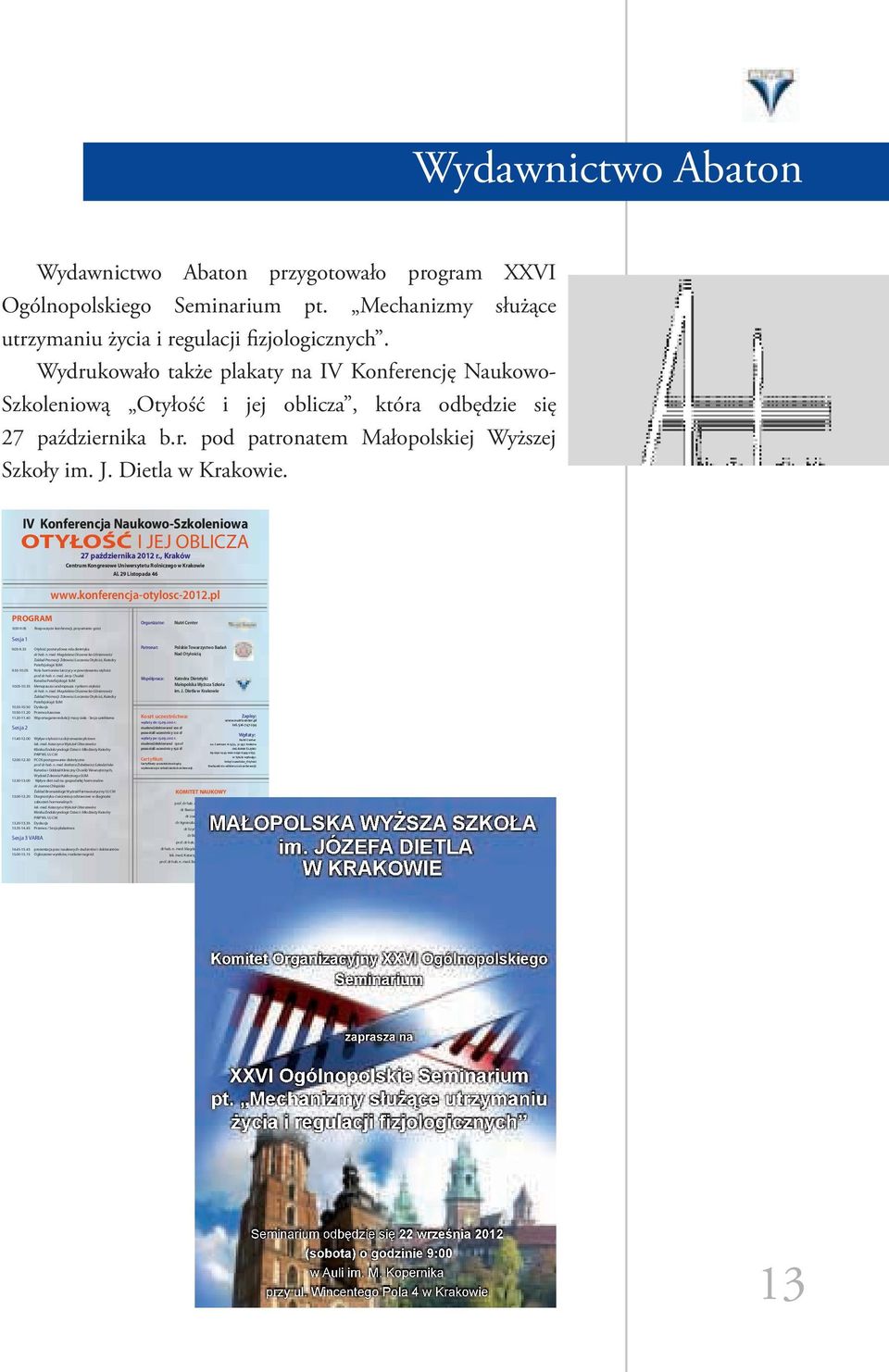 Wydawnictwo Abaton Wydawnictwo Abaton przygotowało program XXVI Ogólnopolskiego Seminarium pt. Mechanizmy służące utrzymaniu życia i regulacji fizjologicznych.