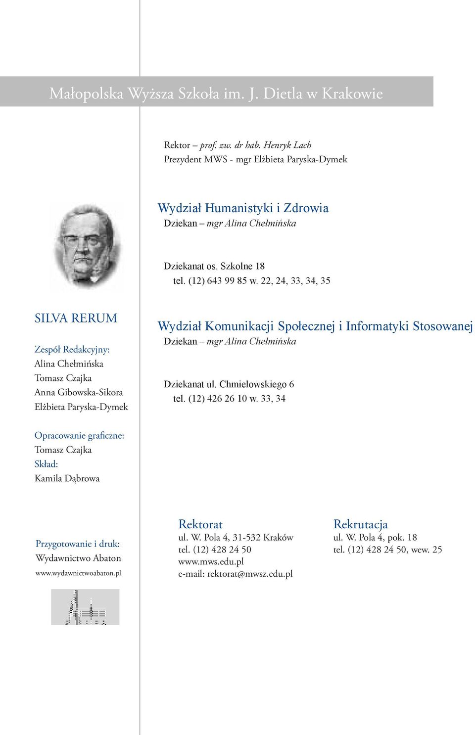 22, 24, 33, 34, 35 SILVA RERUM Zespół Redakcyjny: Alina Chełmińska Tomasz Czajka Anna Gibowska-Sikora Elżbieta Paryska-Dymek Wydział Komunikacji Społecznej i Informatyki Stosowanej Dziekan mgr Alina