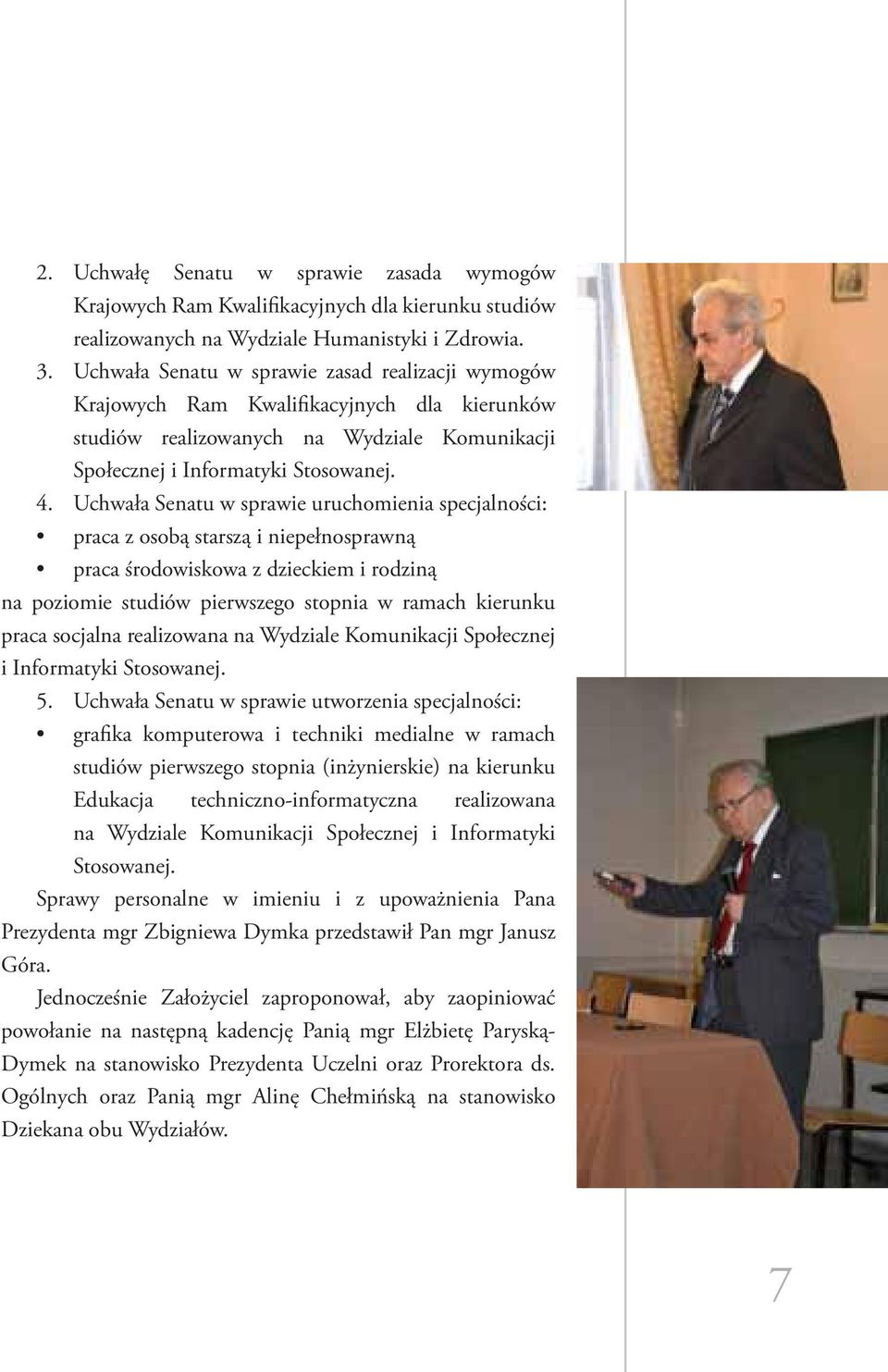 Uchwała Senatu w sprawie uruchomienia specjalności: praca z osobą starszą i niepełnosprawną praca środowiskowa z dzieckiem i rodziną na poziomie studiów pierwszego stopnia w ramach kierunku praca