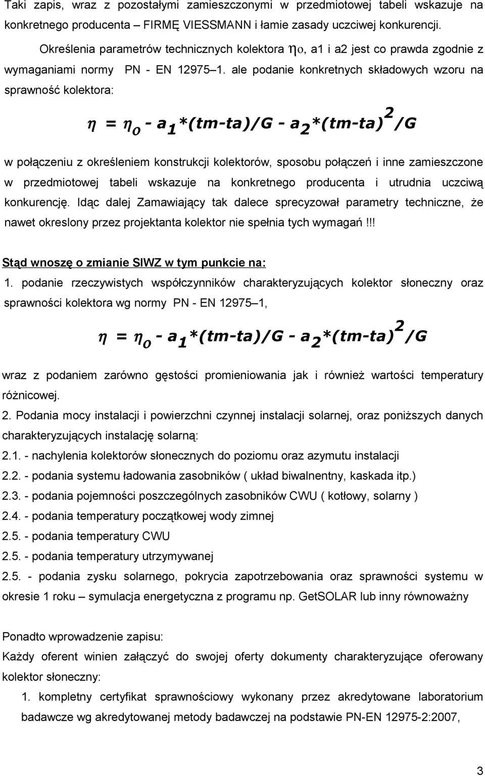 ale podanie konkretnych składowych wzoru na sprawność kolektora: η = η ο - a 1 *(tm-ta)/g - a 2 *(tm-ta) 2 /G w połączeniu z określeniem konstrukcji kolektorów, sposobu połączeń i inne zamieszczone w
