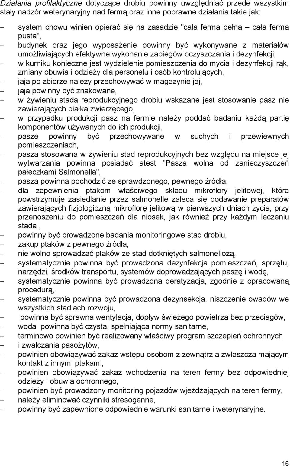 jest wydzielenie pomieszczenia do mycia i dezynfekcji rąk, zmiany obuwia i odzieży dla personelu i osób kontrolujących, jaja po zbiorze należy przechowywać w magazynie jaj, jaja powinny być