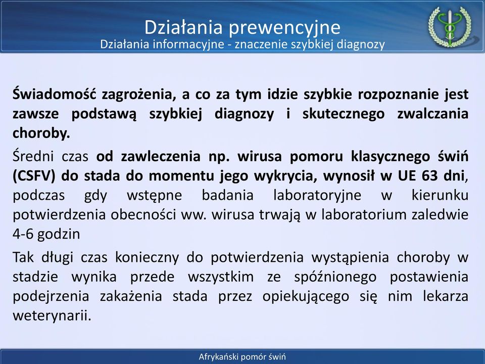 wirusa pomoru klasycznego świń (CSFV) do stada do momentu jego wykrycia, wynosił w UE 63 dni, podczas gdy wstępne badania laboratoryjne w kierunku potwierdzenia