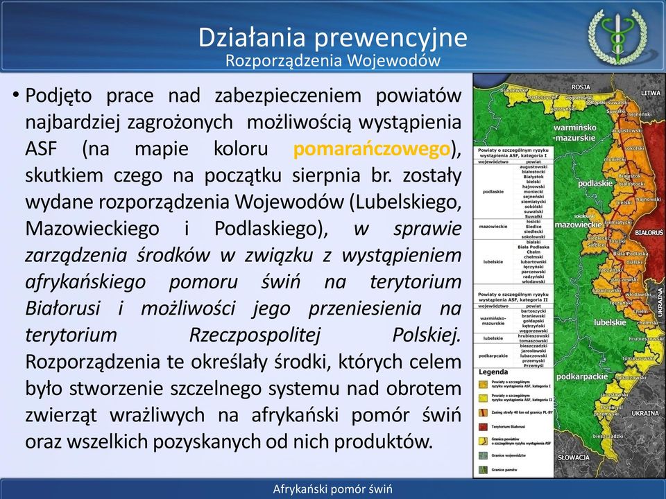 zostały wydane rozporządzenia Wojewodów (Lubelskiego, Mazowieckiego i Podlaskiego), w sprawie zarządzenia środków w związku z wystąpieniem afrykańskiego pomoru świń