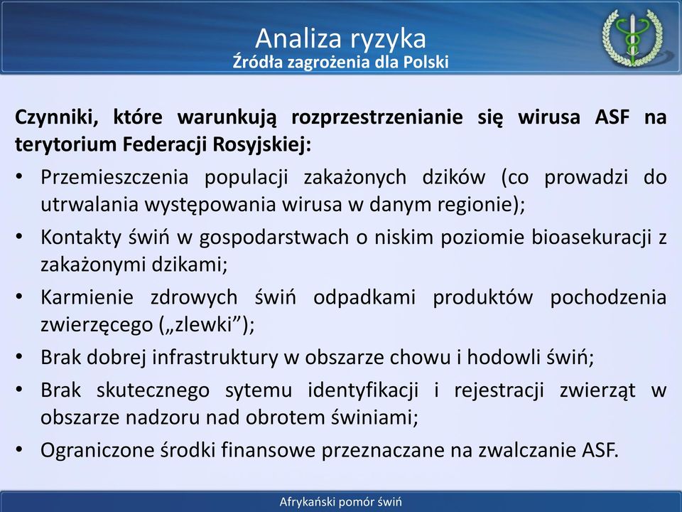 zakażonymi dzikami; Karmienie zdrowych świń odpadkami produktów pochodzenia zwierzęcego ( zlewki ); Brak dobrej infrastruktury w obszarze chowu i hodowli świń;