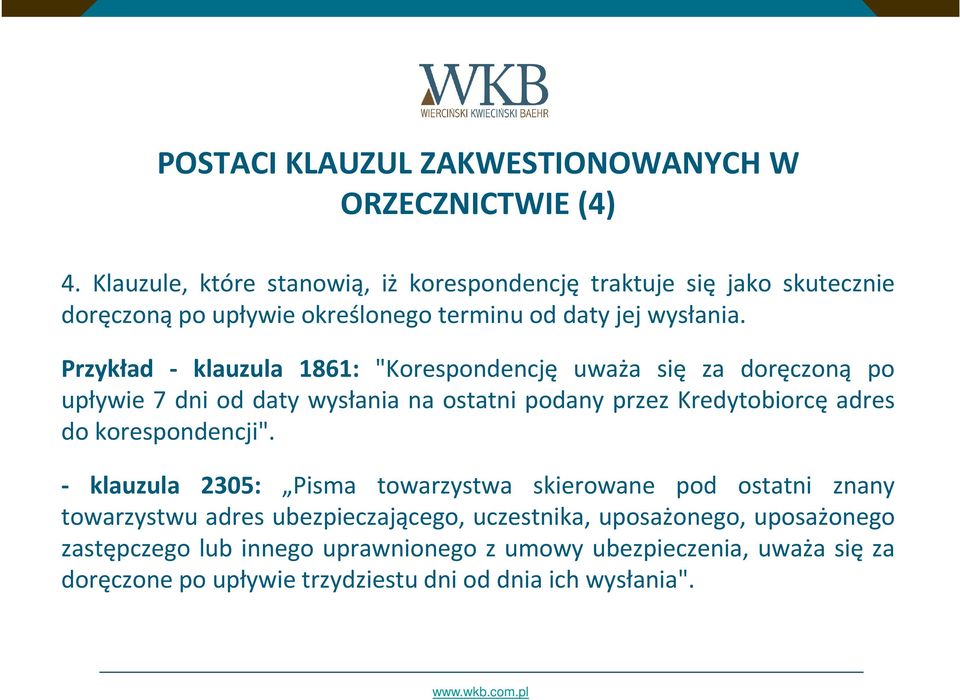 Przykład - klauzula 1861: "Korespondencję uważa się za doręczoną po upływie 7 dni od daty wysłania na ostatni podany przez Kredytobiorcę adres do